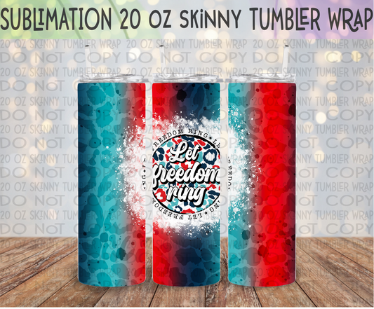 Let Freedom Ring 20 Oz Skinny Tumbler Wrap - Sublimation Transfer- RTS