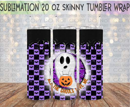 All the Ghouls Love Me 20 Oz Skinny Tumbler Wrap - Sublimation Transfer - RTS