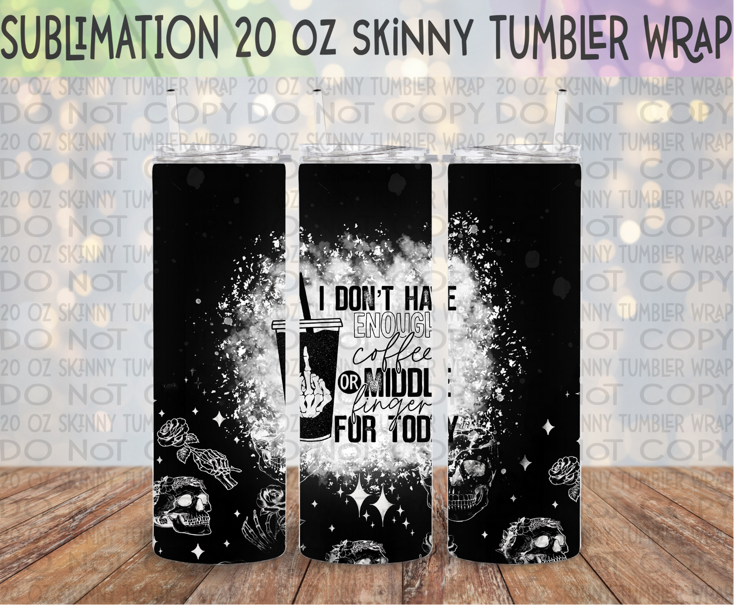 I Don't Have Enough Coffee or Middle Fingers for Today 20 Oz Skinny Tumbler Wrap - Sublimation Transfer - RTS