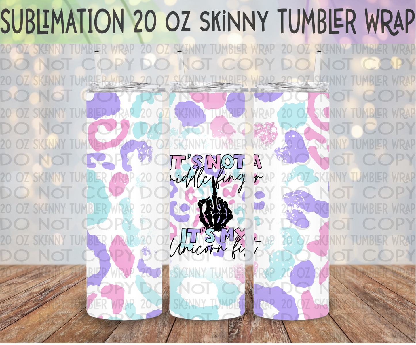 It's Not a Middle Finger, It's My Unicorn Fist 20 Oz Skinny Tumbler Wrap - Sublimation Transfer - RTS