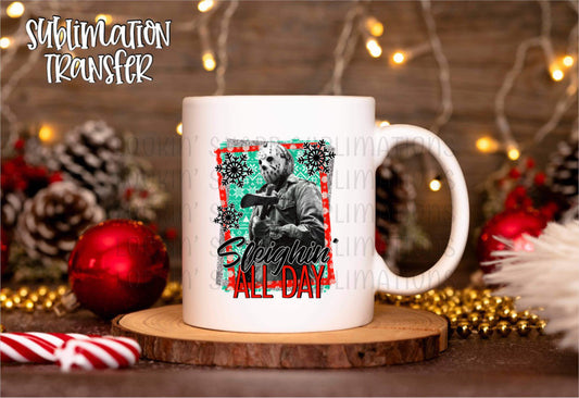 Sleighin’ All Day - SUBLIMATION TRANSFER