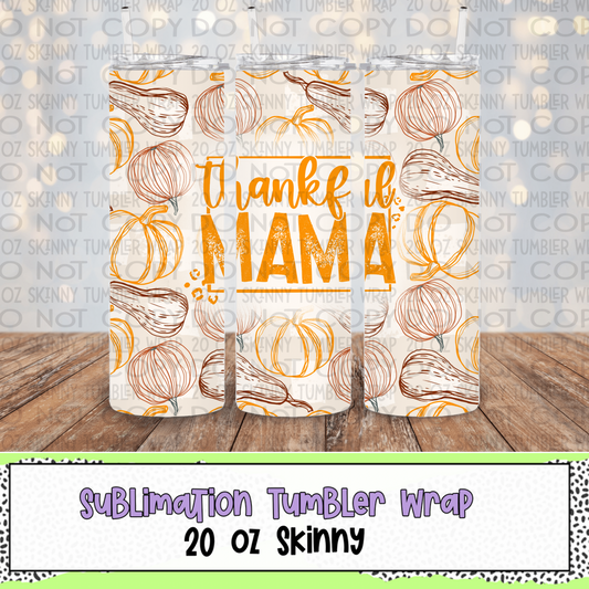 Thankful Mama 20 Oz Skinny Tumbler Wrap - Sublimation Transfer - RTS
