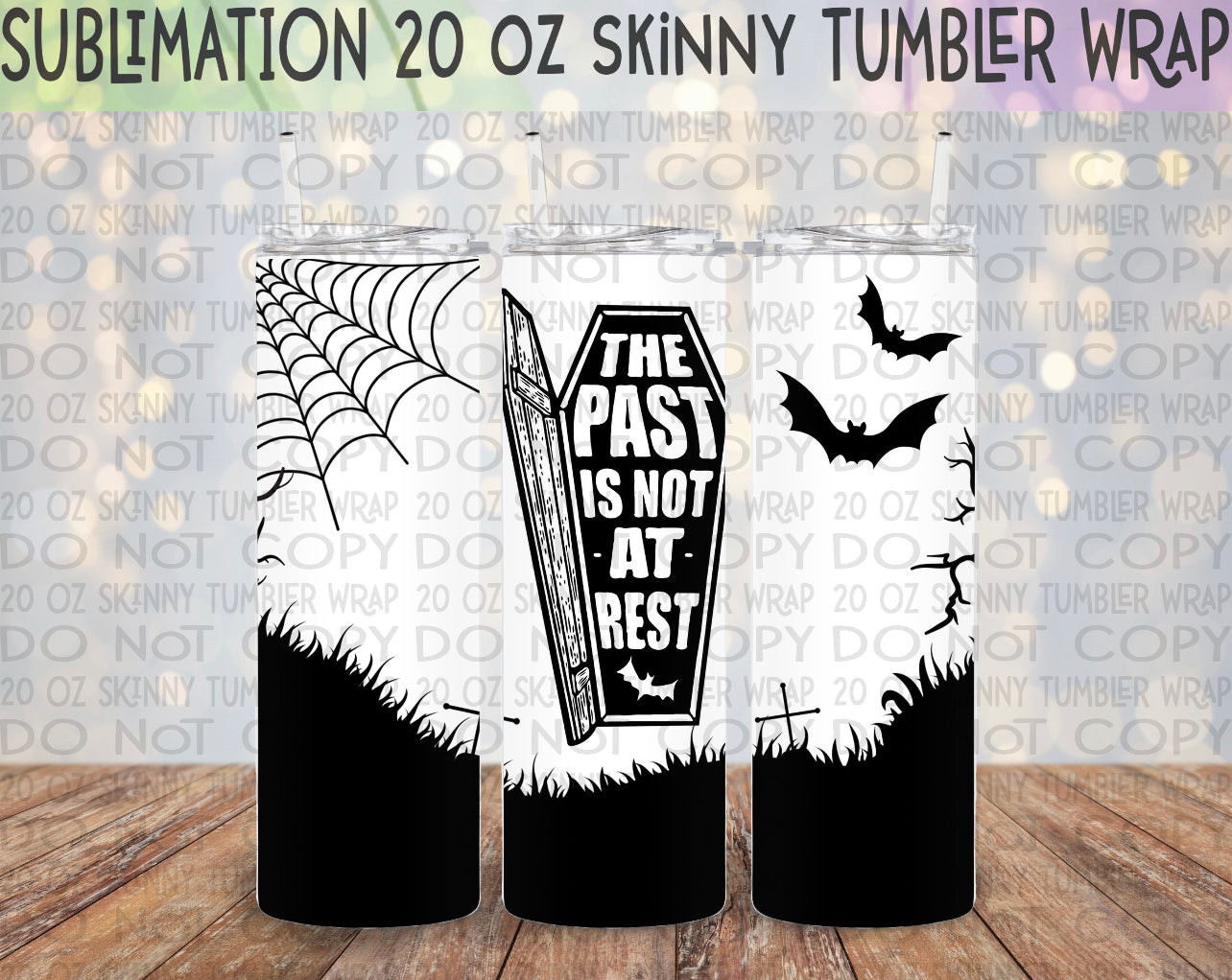 The Past is not at Rest 20 Oz Skinny Tumbler Wrap - Sublimation Transfer - RTS