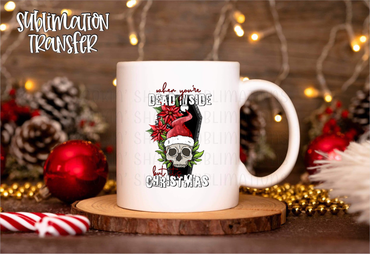 When You’re Dead Inside but It’s Christmas - SUBLIMATION TRANSFER