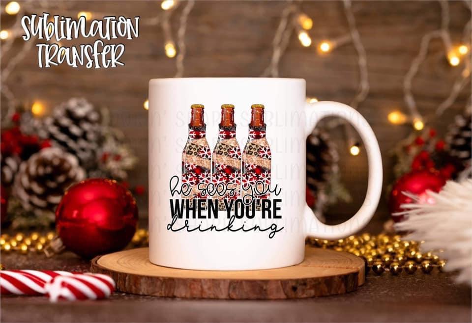 He Sees You When You’re Drinking - SUBLIMATION TRANSFER