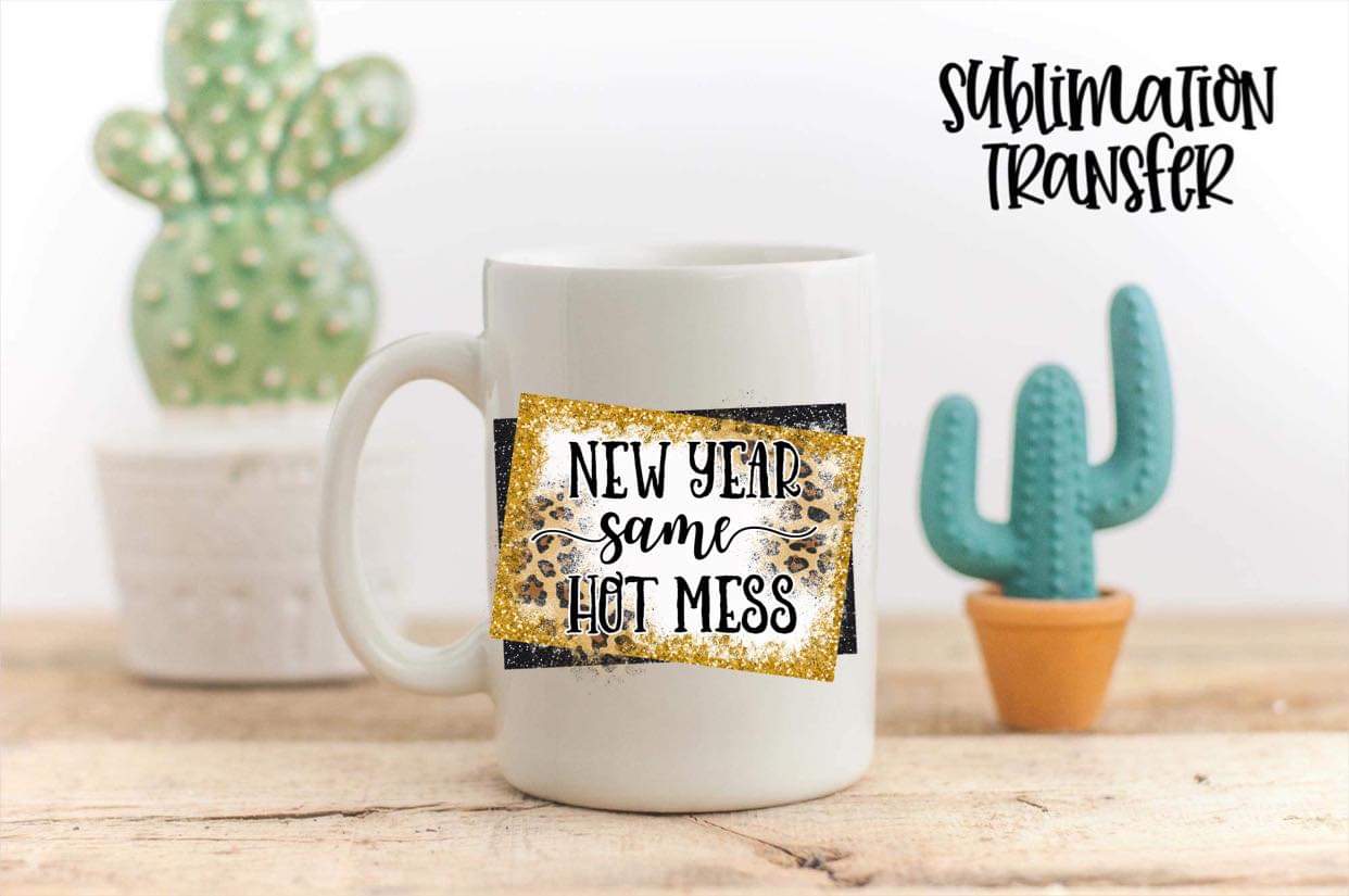 New Year Same Hot Mess Leopard - SUBLIMATION TRANSFER