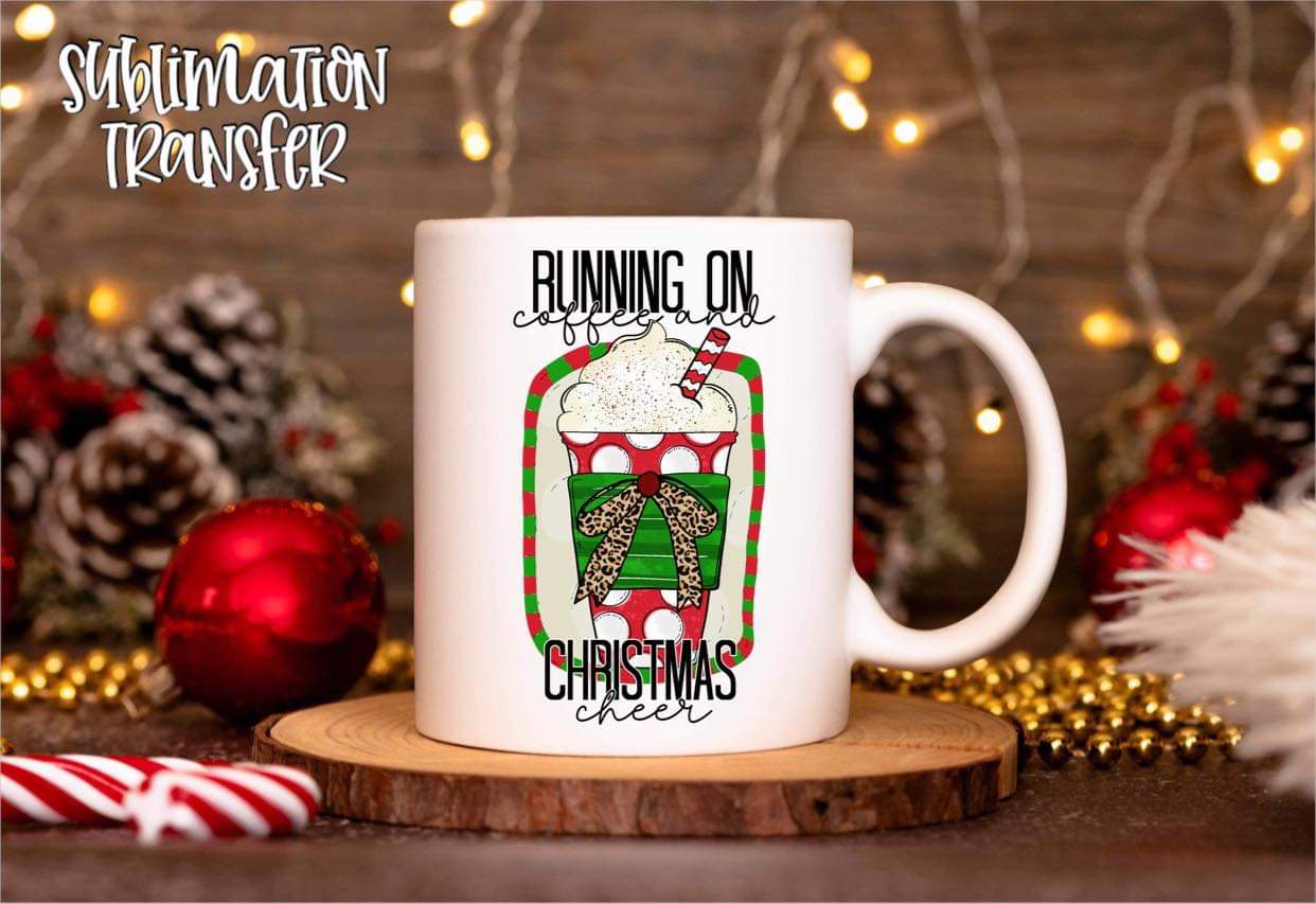 Running On Coffee And Christmas Cheer - SUBLIMATION TRANSFER