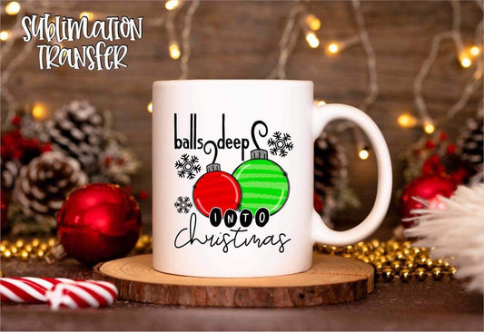 Balls Deep Into Christmas - SUBLIMATION TRANSFER