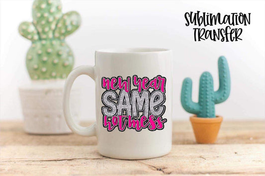 New Year Same Hot Mess- SUBLIMATION TRANSFER